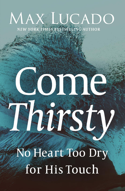 Come Thirsty: No Heart Too Dry for His Touch - 2682