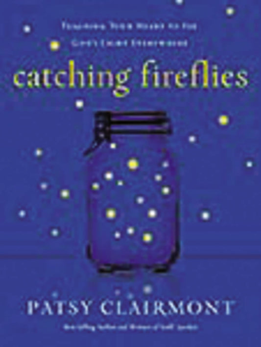 Catching Fireflies: Teaching Your Heart to See God's Light Everywhere - 4642