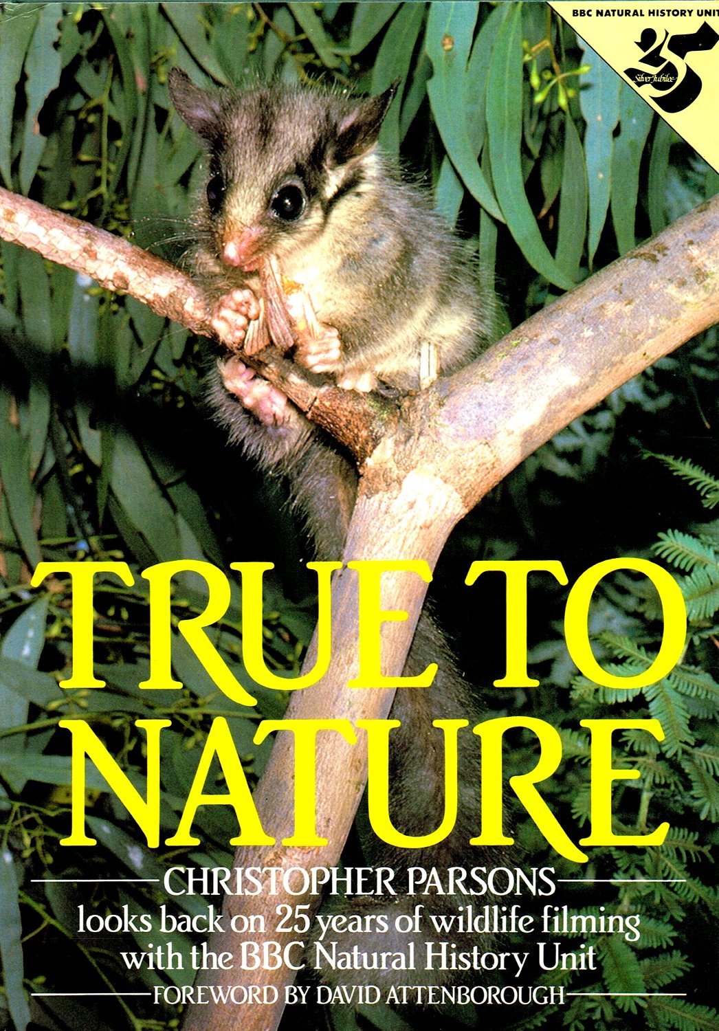 True to Nature: Christopher Parsons Looks Back on Twenty-Five Years of Wildlife Filming With the Bbc Natural History Unit