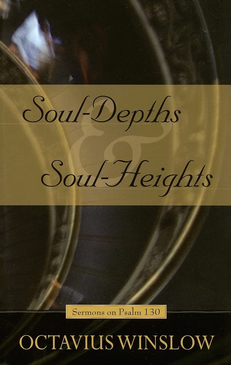 Soul-Depths and Soul-Heights: An Exposition of Psalm 130