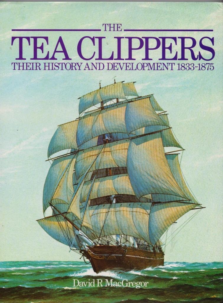The Tea Clippers. Their History and Development 1833-1875 CFOL 4-11 OVERSIZE