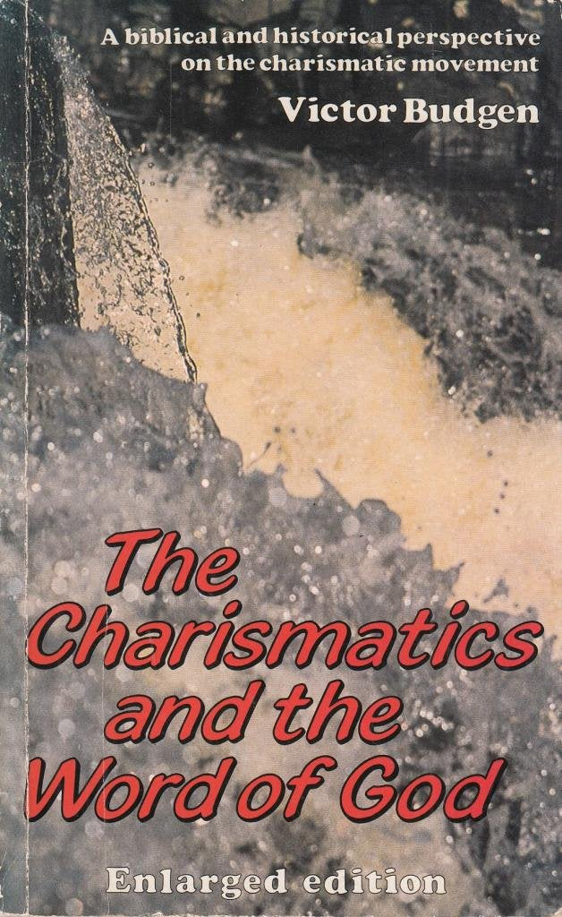 Charismatics and the Word of God: A Biblical and Historical Perspective on the Charismatic Movement
