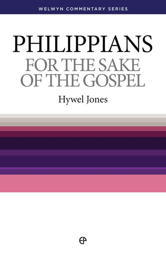 Philippians: For the Sake of the Gospel (Welwyn Commentary Series)