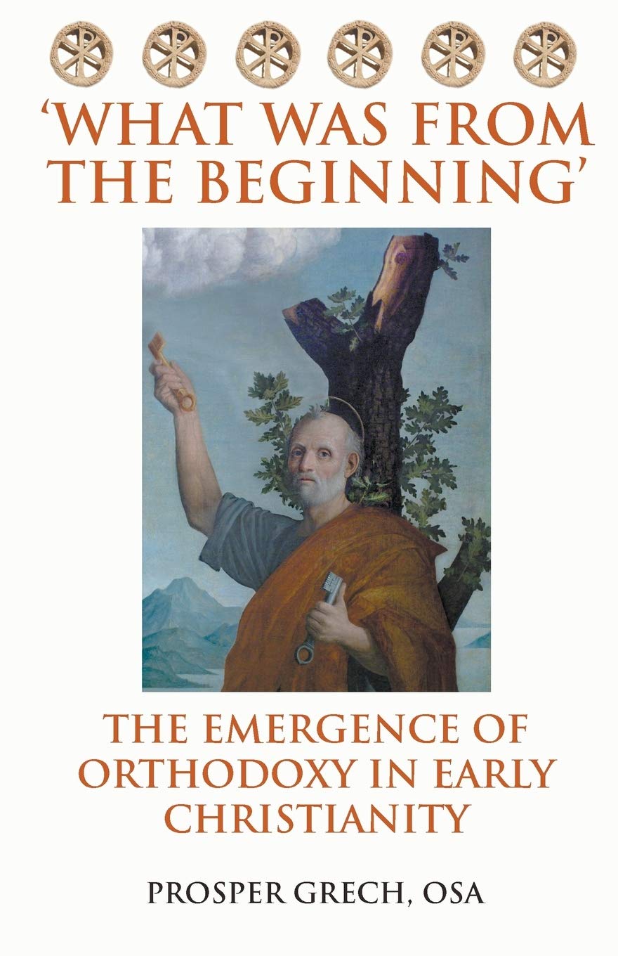 'What Was From the Beginning': The Emergence of Orthodoxy in Early Christianity