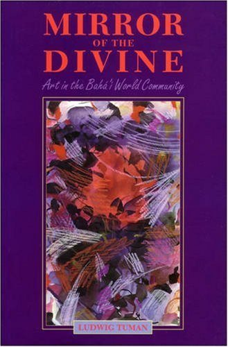 Mirror of the Divine: Art in the Baha'i World Community