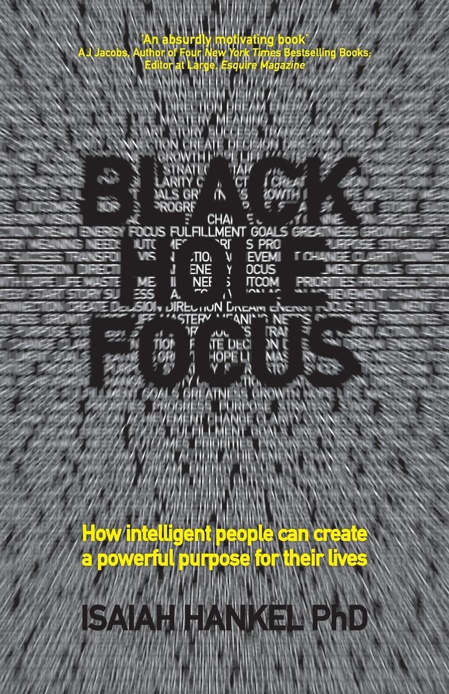 Black Hole Focus: How Intelligent People Can Create a Powerful Purpose for Their Lives