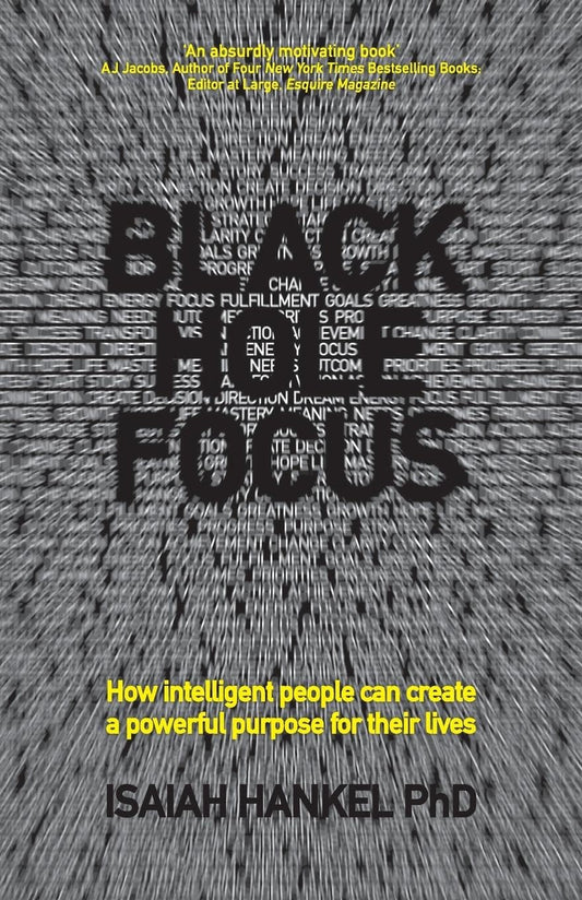 Black Hole Focus: How Intelligent People Can Create a Powerful Purpose for Their Lives