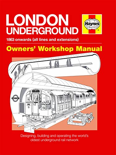 London Underground: 1863 onwards (all lines and extensions) Designing, building and operating the world's oldest underground (Owners' Workshop Manual) - 4236