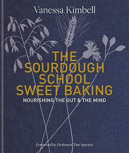 The Sourdough School: Sweet Baking: Nourishing the Gut & The Mind