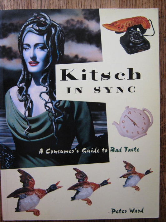 Kitsch in Sync: A Consumer's Guide to Bad Taste
