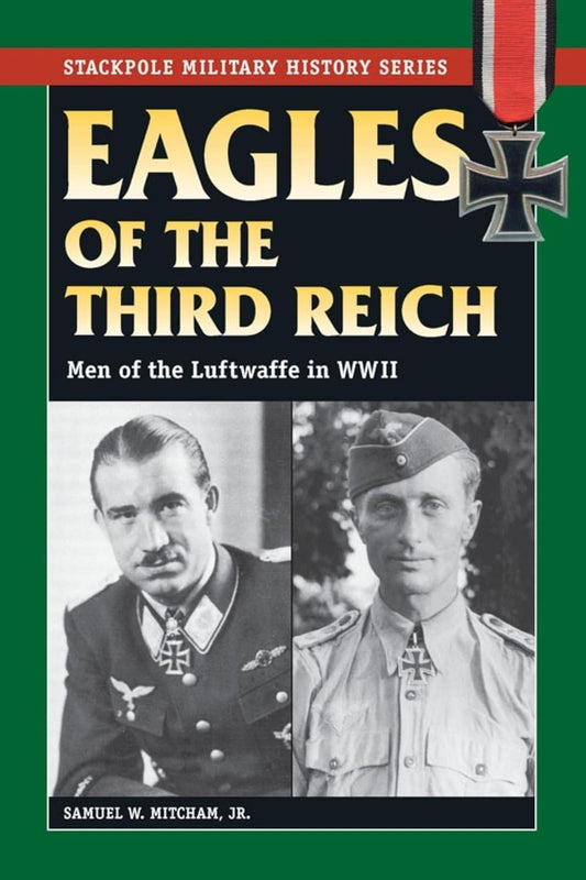 Eagles Of The Third Reich: Men of the Luftwaffe in WWII