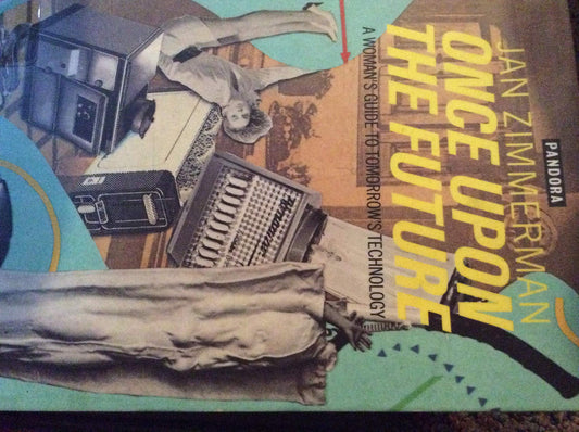 Once upon the Future: A Woman's Guide to Tomorrows Technology