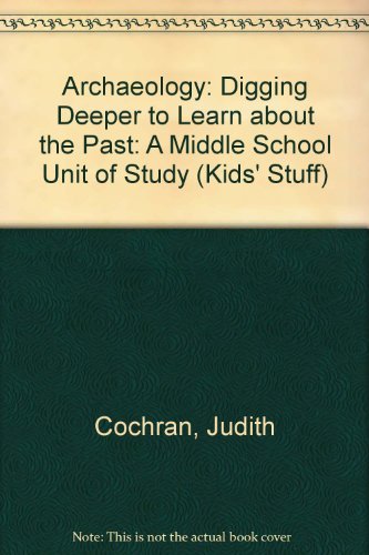 Archaeology: Digging Deeper to Learn About the Past (Kids' Stuff)