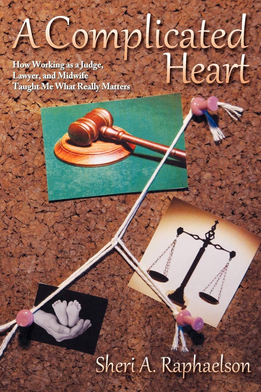 A Complicated Heart: How Working as a Judge, Lawyer, and Midwife Taught Me What Really Matters