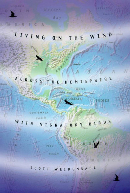 Living on the Wind: Across the Hemisphere With Migratory Birds - 7421