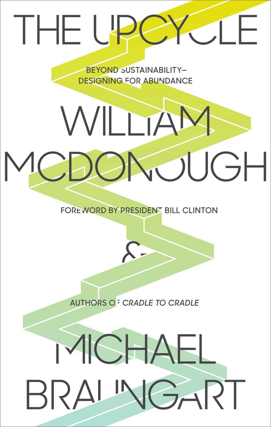 The Upcycle: Beyond Sustainability--Designing for Abundance - 9337