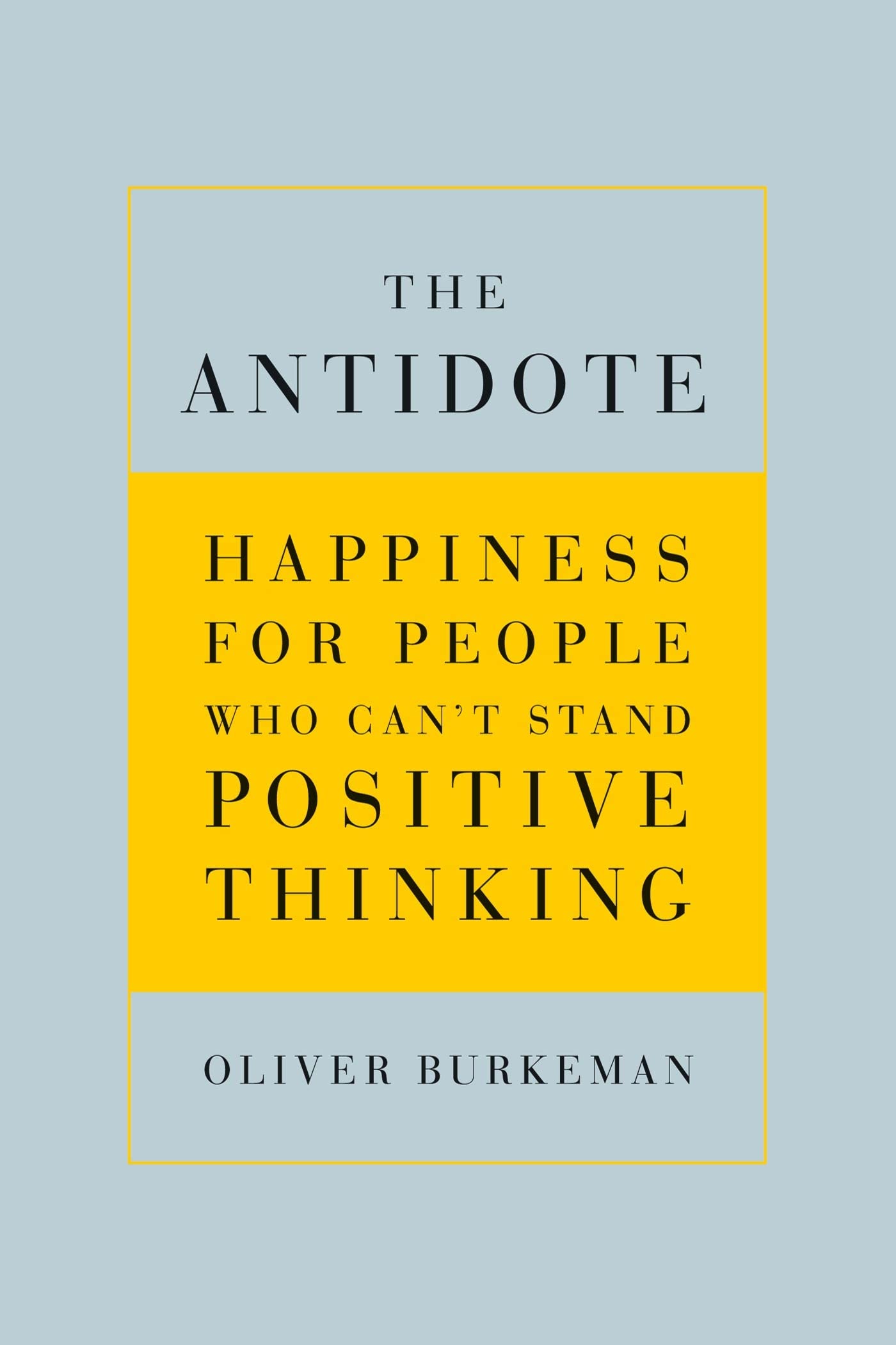 The Antidote: Happiness for People Who Can't Stand Positive Thinking - 8586
