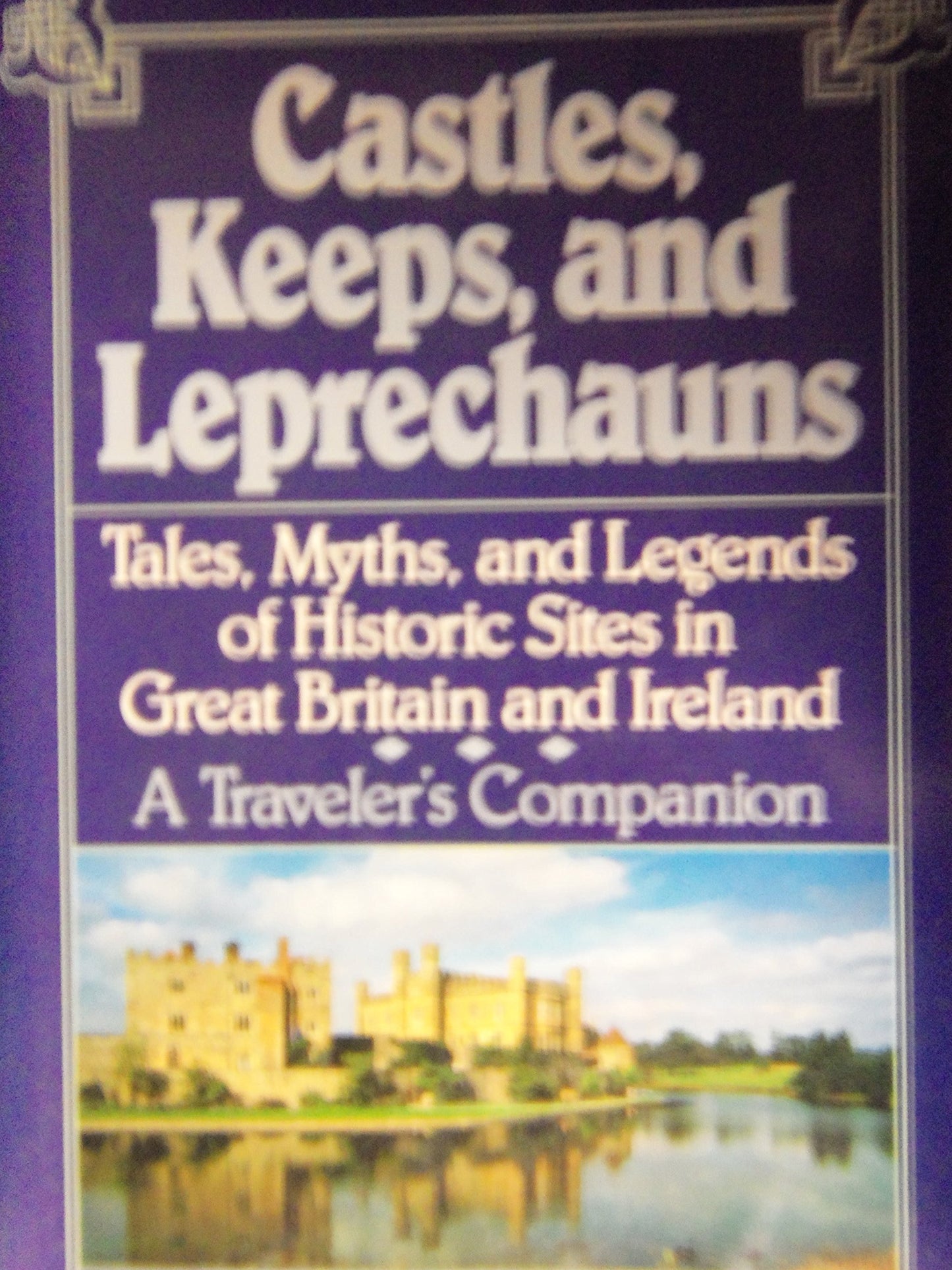 Castles, Keeps, and Leprechauns: A Collection of Tales, Myths, and Legends of Historical Sites in Great Britain and Ireland