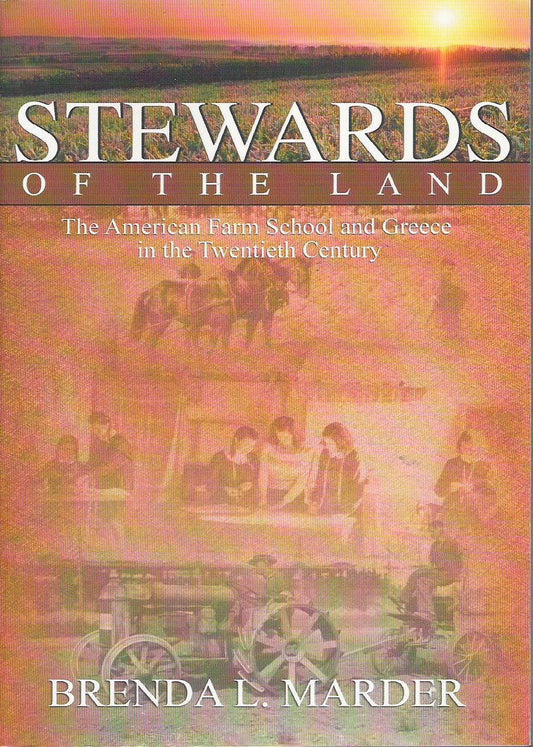 Stewards of the Land: The American Farm School and Greece in the Twentieth Century - 1945