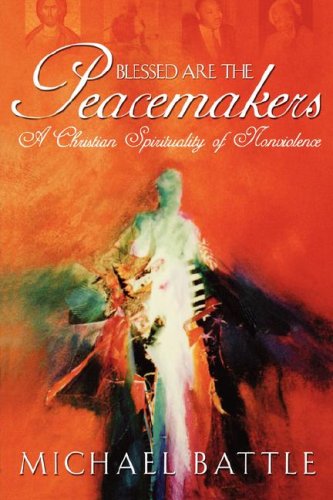 Blessed Are the Peacemakers: A Christian Spirituality of Nonviolence - 9816