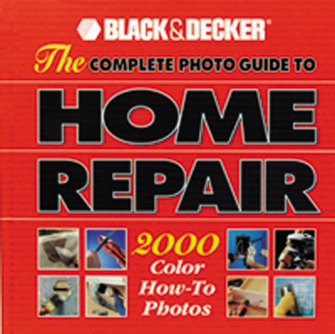 The Complete Photo Guide to Home Repair with Landscape Design & Construction CD-Rom (Black & Decker Home Improvement Library)