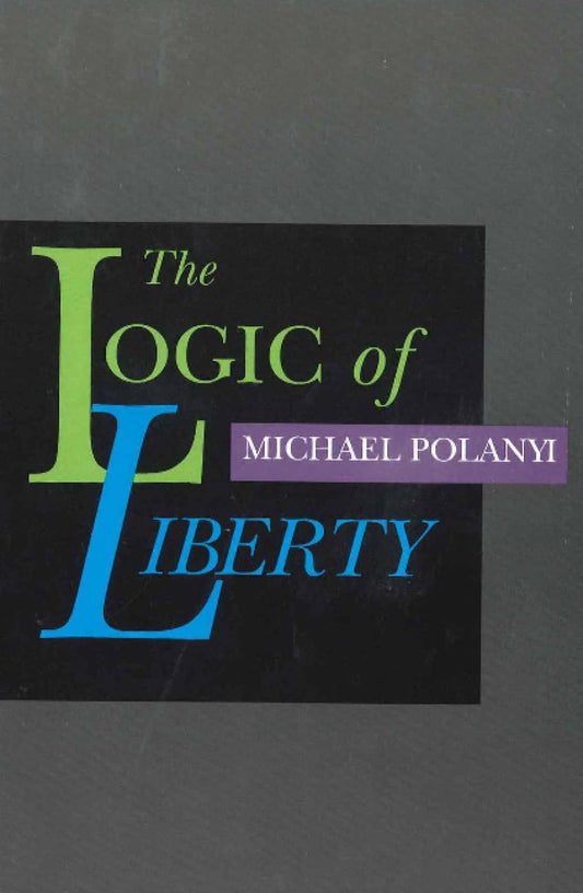 The Logic of Liberty: Reflections and Rejoinders - 5983