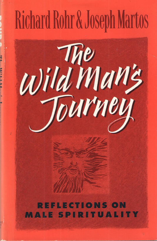 The Wild Mans Journey: Reflections on Male Spirituality