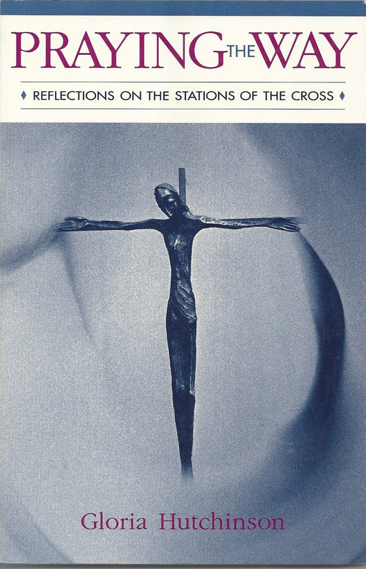 Praying the Way: Reflections on the Stations of the Cross - 2348