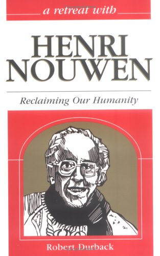 A Retreat With Henri Nouwen: Reclaiming Our Humanity (Retreat With-- Series)
