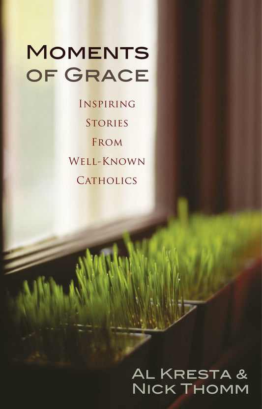 Moments of Grace: Inspiring Stories From Well-Known Catholics - 7102