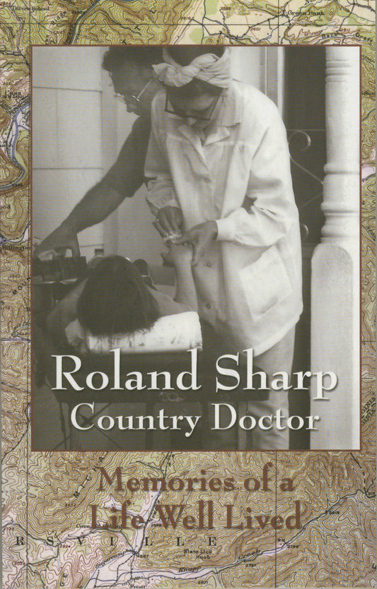 Roland Sharp Country Doctor -- Memories of a Life Well Lived