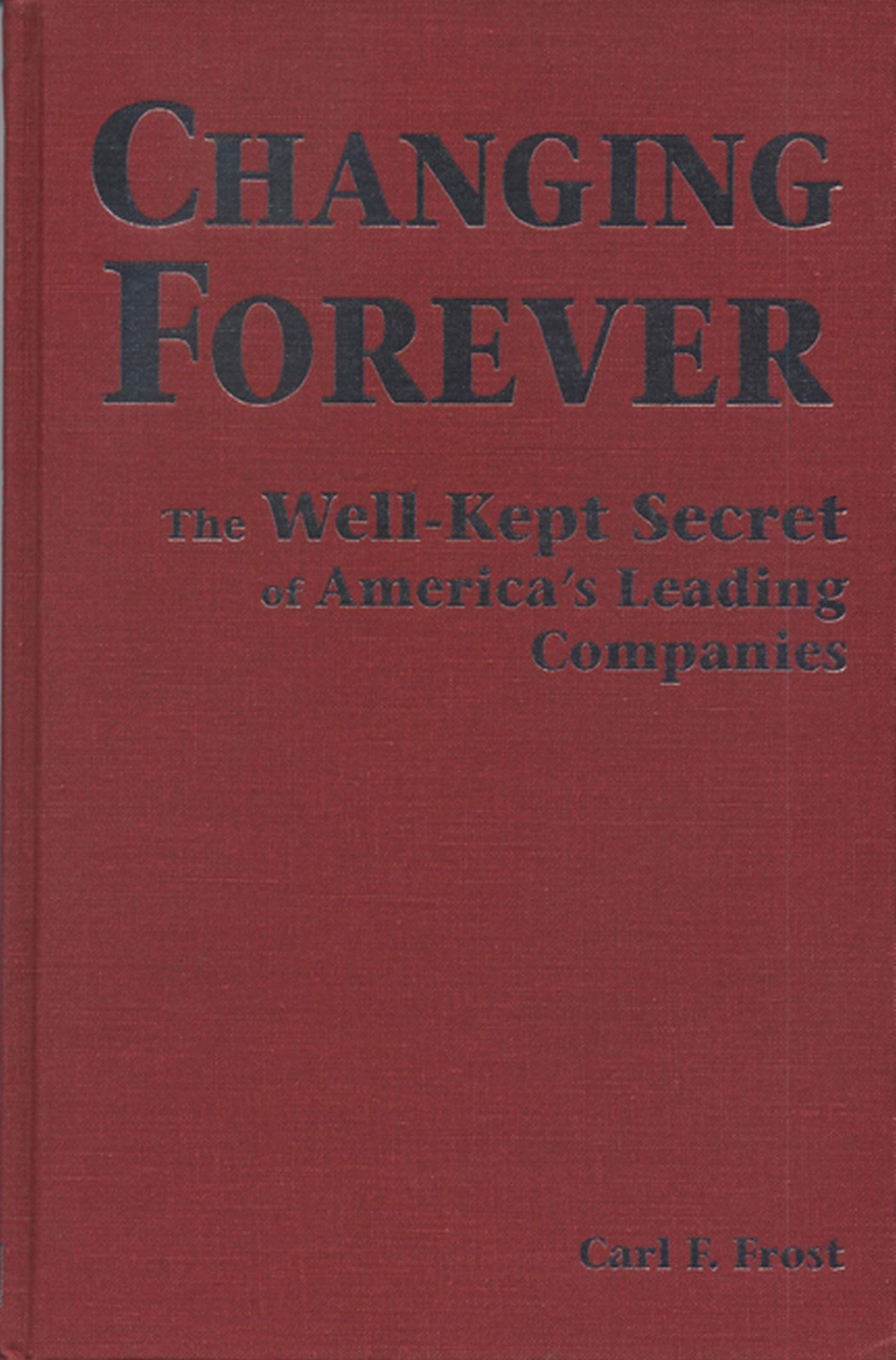 Changing Forever: The Well-Kept Secrets of America's Leading Companies