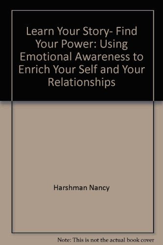 Learn Your Story, Find Your Power: Using Emotional Awareness to Enrich Your Self and Your Relationships