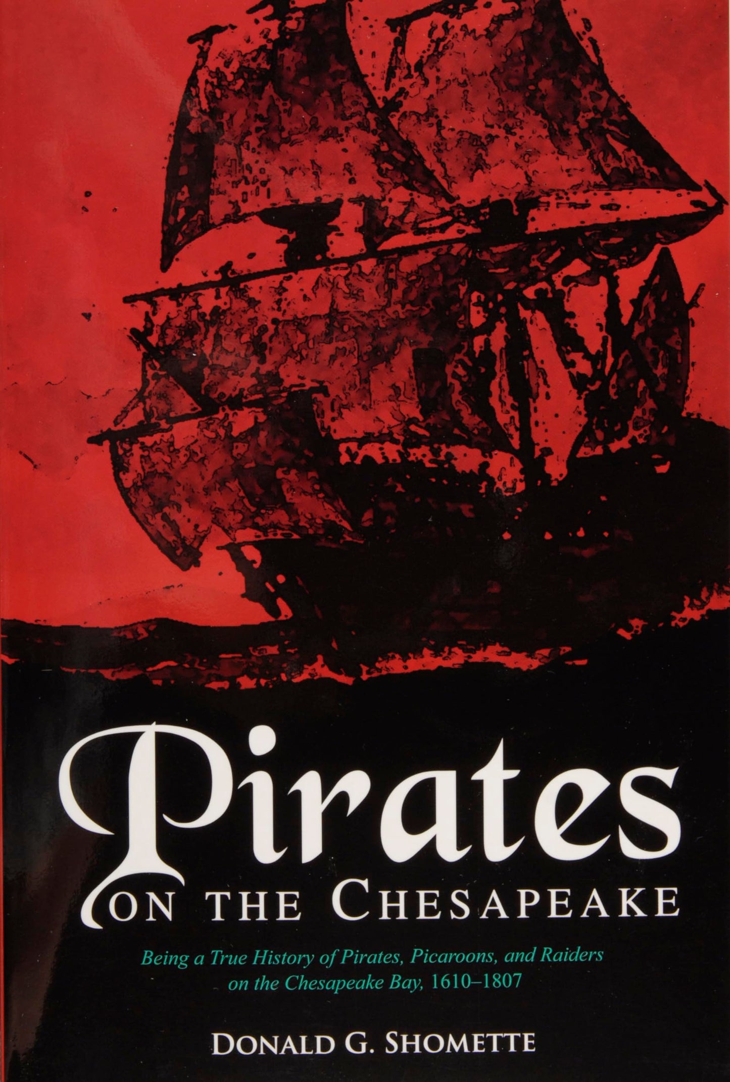 Pirates on the Chesapeake: Being a True History of Pirates, Picaroons, and Raiders on the Chesapeake Bay, 1610–1807