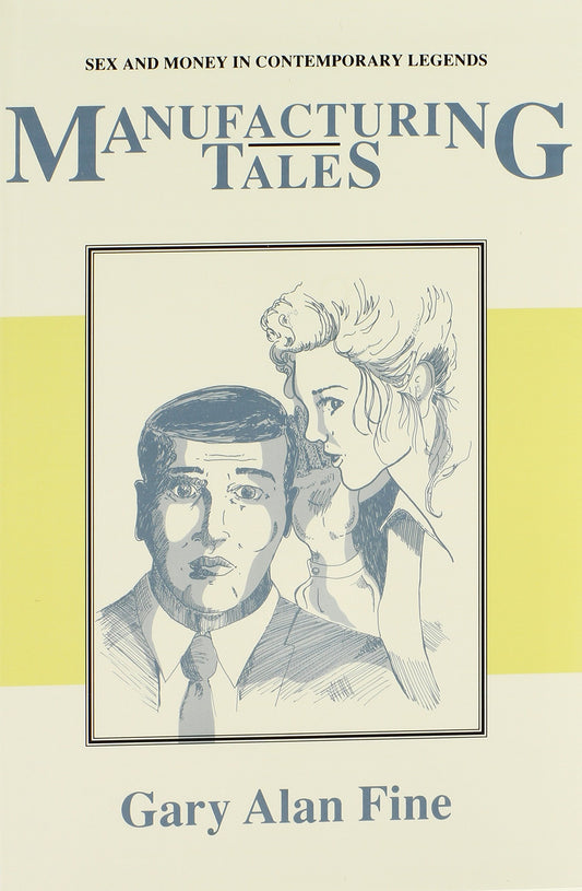 Manufacturing Tales: Sex and Money in Contemporary Legends (Publications of the American Folklore Society, New Series) - 8301