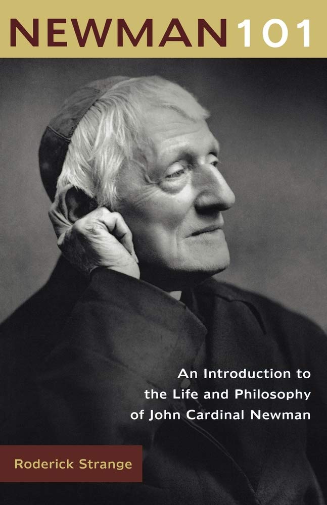 Newman 101: An Introduction to the Life and Philosophy of John Cardinal Newman - 3973