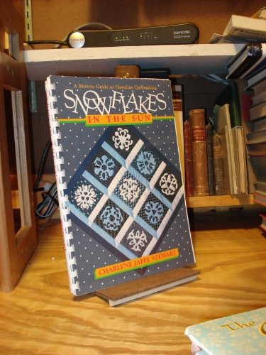 Snowflakes in the Sun: A How to Guide to Hawaiian Quilt Making