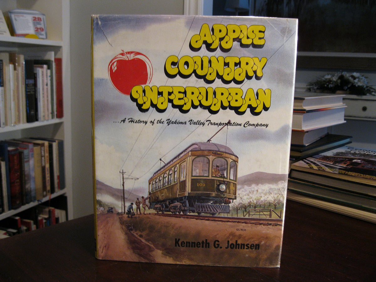 Apple country interurban: A history of the Yakima Valley Transportation Company and the Yakima interurban trolley lines