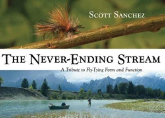 The Never-Ending Stream: A Tribute to Fly-Tying Form and Function (The Pruett Series)