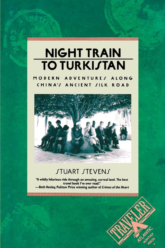 Night Train to Turkistan: Modern Adventures Along China's Ancient Silk Road (Traveler)