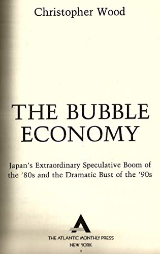 The Bubble Economy: Japan's Extraordinary Speculative Boom of the '80s and the Dramatic Bust of the '90s