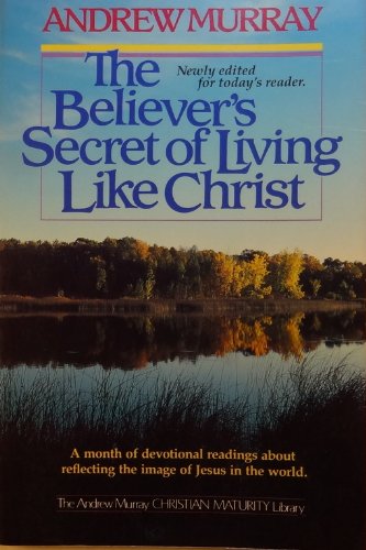 Believers Secret of Living Like Christ