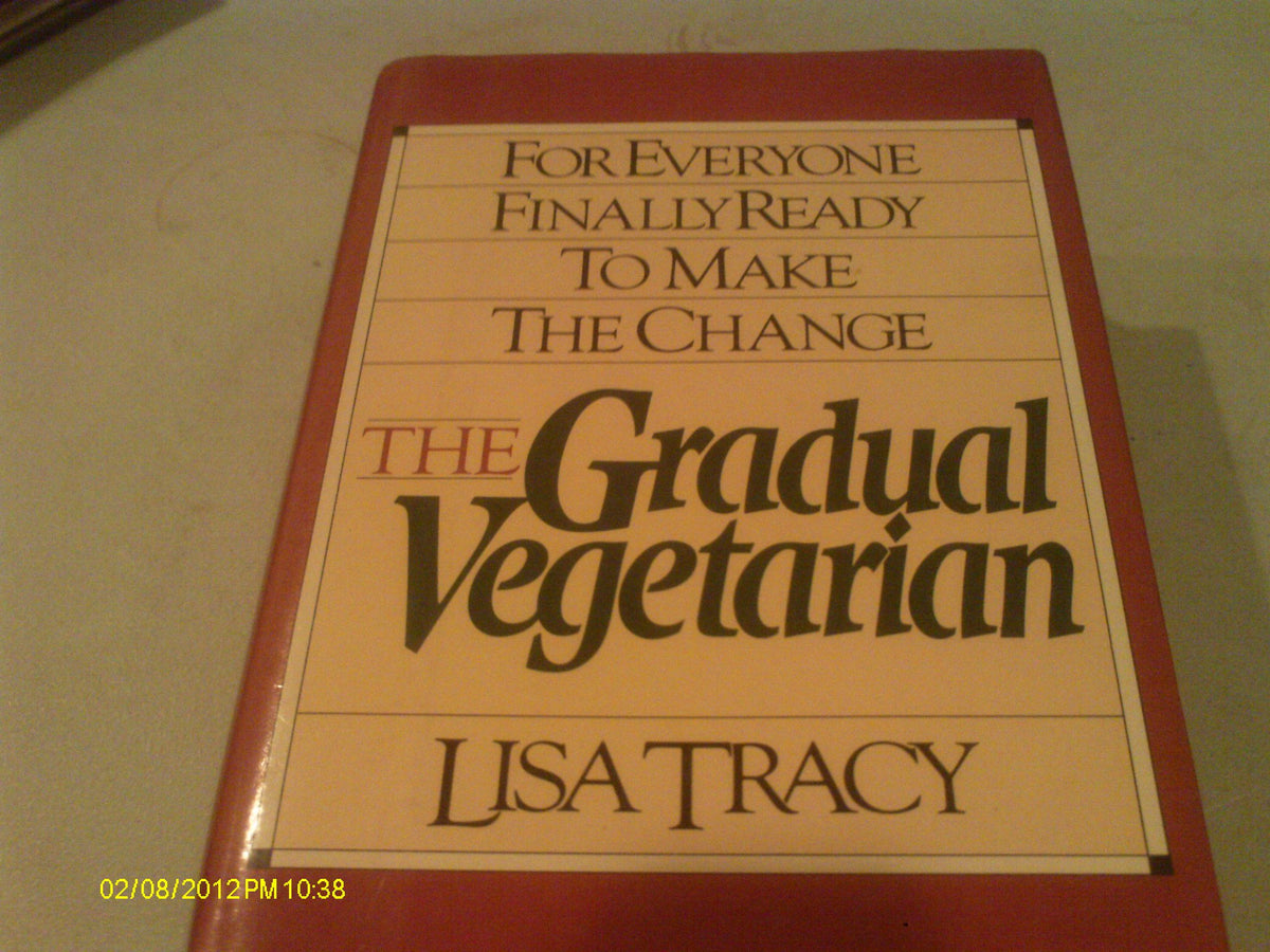 The Gradual Vegetarian: For Everyone Finally Ready to Make the Change