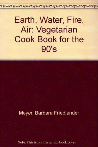 Earth Water Fire Air: A Vegetarian Cookbook for the 90s - 7521