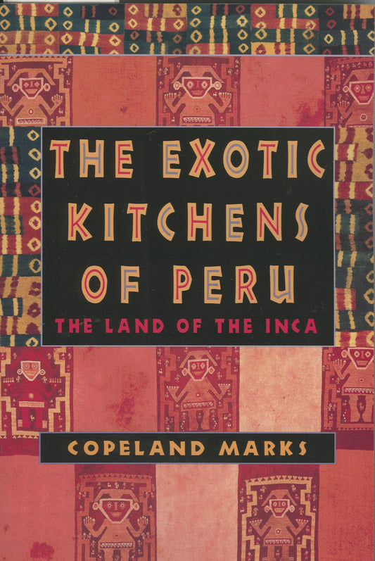 The Exotic Kitchens of Peru: The Land of the Inca - 9856