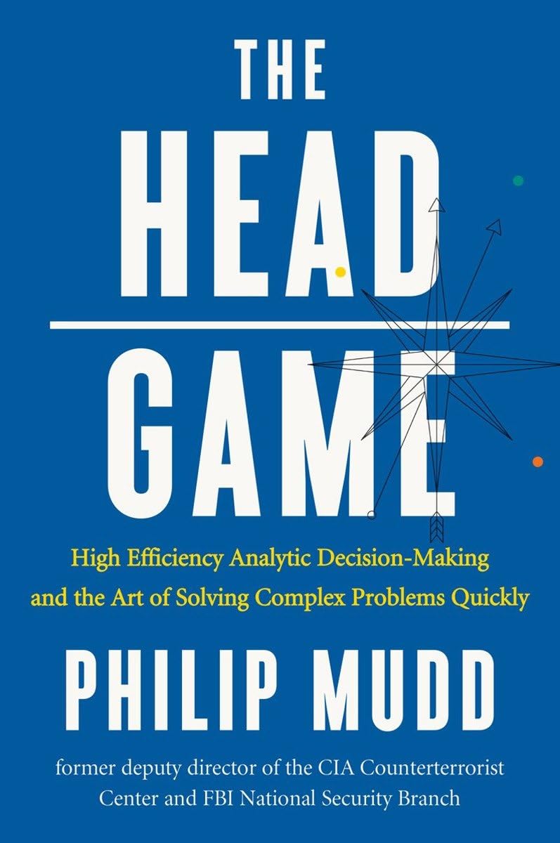 The HEAD Game: High-Efficiency Analytic Decision Making and the Art of Solving Complex Problems Quickly - 3346