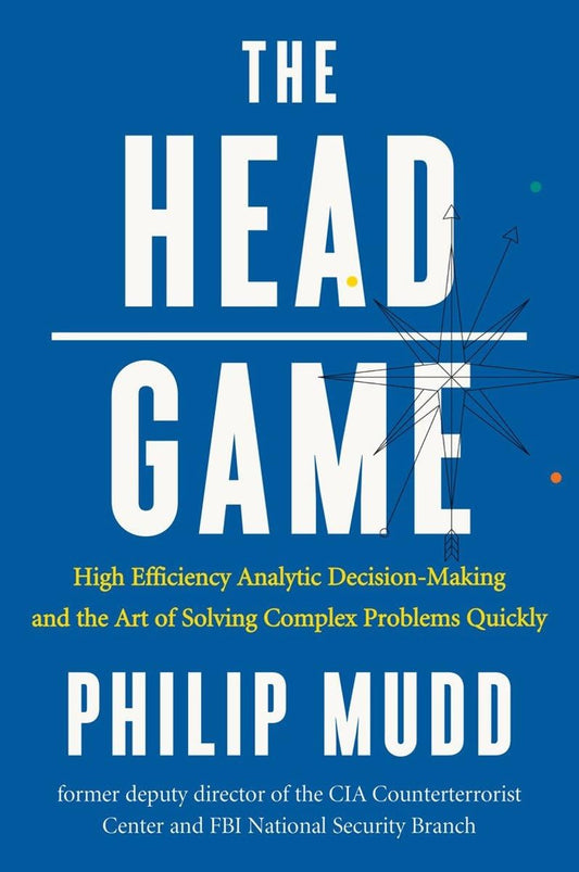 The HEAD Game: High-Efficiency Analytic Decision Making and the Art of Solving Complex Problems Quickly - 3346