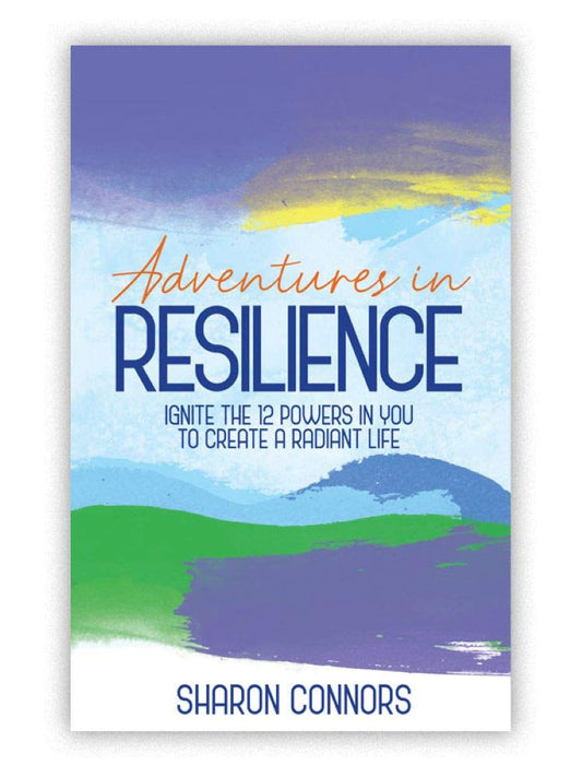 Adventures in Resilience: Ignite the 12 Powers in You to Create a Radiant Life - 1688