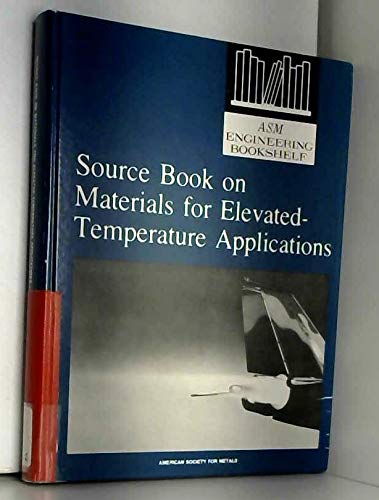 Source Book on Materials for Elevated Temperature Applications: A Comprehensive Collection of Outstanding Articles from the Periodical and Reference Literature