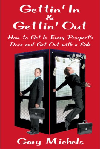 Gettin' In & Gettin' Out: How to Get in Every Prospect's Door and Get Out With a Sale